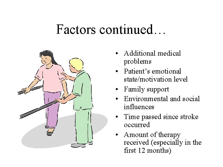 Factors continued… • Additional medical problems • Patient’s emotional state/motivation level • Family support