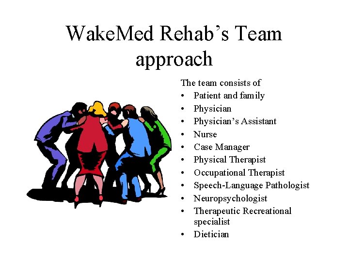 Wake. Med Rehab’s Team approach The team consists of • Patient and family •