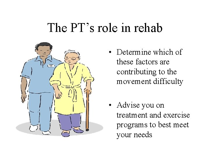 The PT’s role in rehab • Determine which of these factors are contributing to