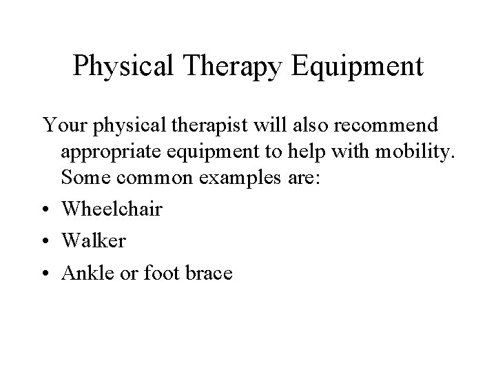 Physical Therapy Equipment Your physical therapist will also recommend appropriate equipment to help with