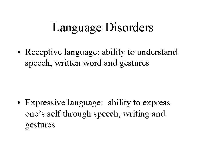 Language Disorders • Receptive language: ability to understand speech, written word and gestures •