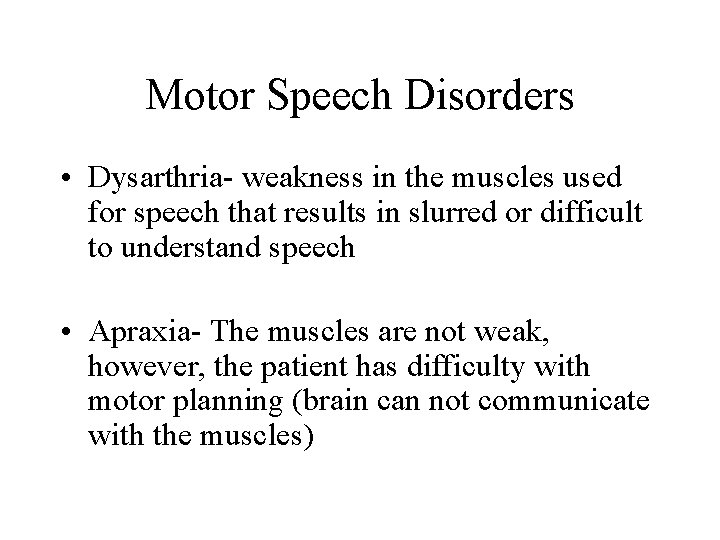 Motor Speech Disorders • Dysarthria- weakness in the muscles used for speech that results