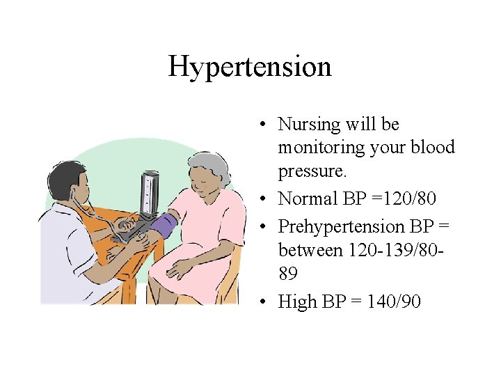 Hypertension • Nursing will be monitoring your blood pressure. • Normal BP =120/80 •