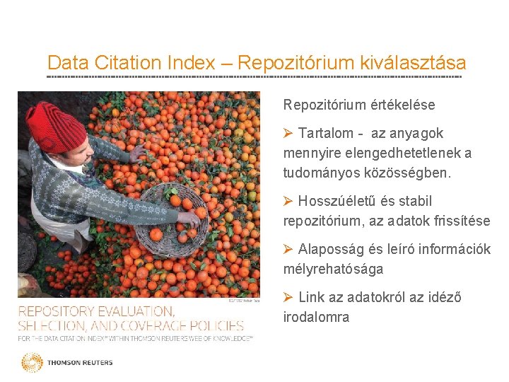 Data Citation Index – Repozitórium kiválasztása Repozitórium értékelése Ø Tartalom - az anyagok mennyire