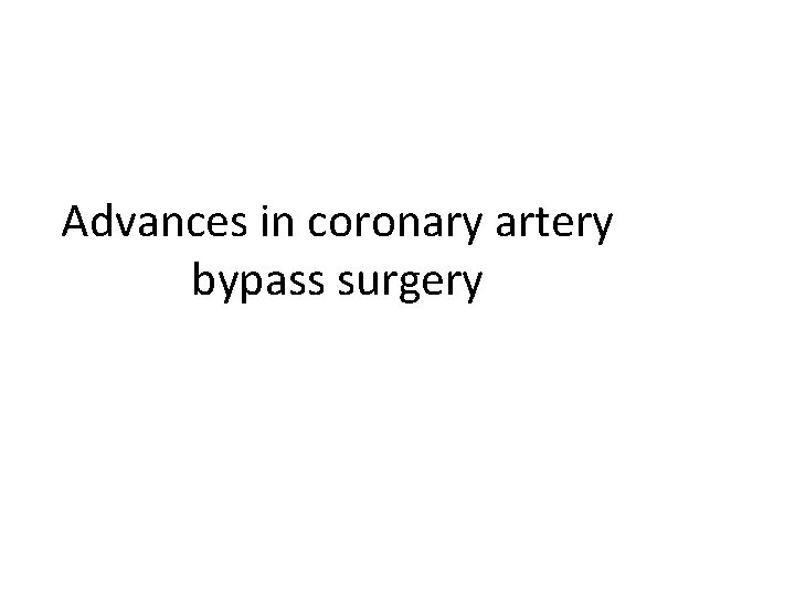 Advances in coronary artery bypass surgery 