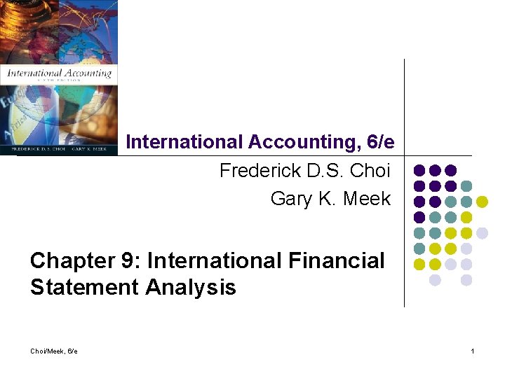 International Accounting, 6/e Frederick D. S. Choi Gary K. Meek Chapter 9: International Financial