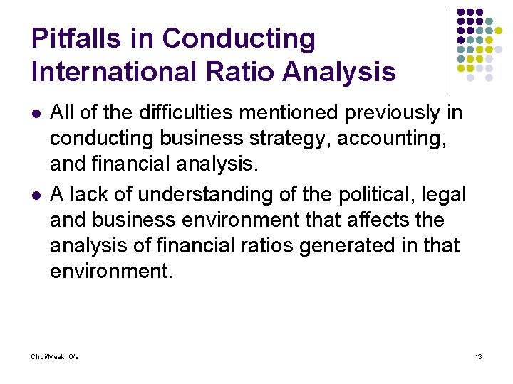 Pitfalls in Conducting International Ratio Analysis l l All of the difficulties mentioned previously