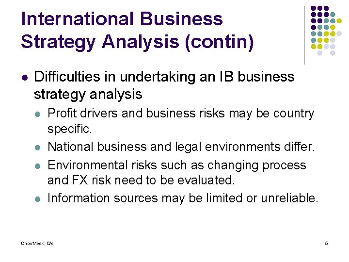 International Business Strategy Analysis (contin) l Difficulties in undertaking an IB business strategy analysis