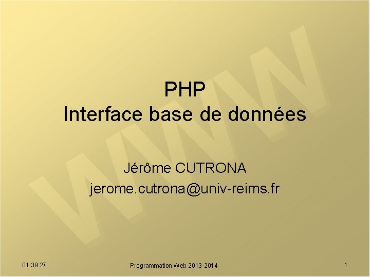 PHP Interface base de données Jérôme CUTRONA jerome. cutrona@univ-reims. fr 01: 39: 27 Programmation