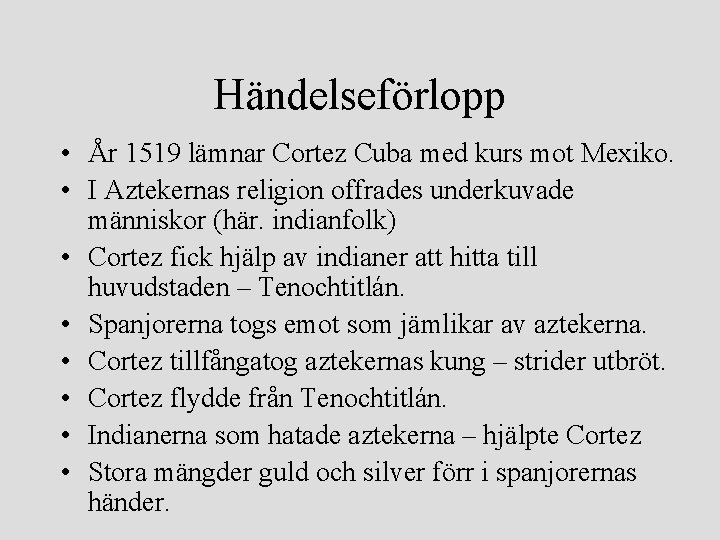 Händelseförlopp • År 1519 lämnar Cortez Cuba med kurs mot Mexiko. • I Aztekernas