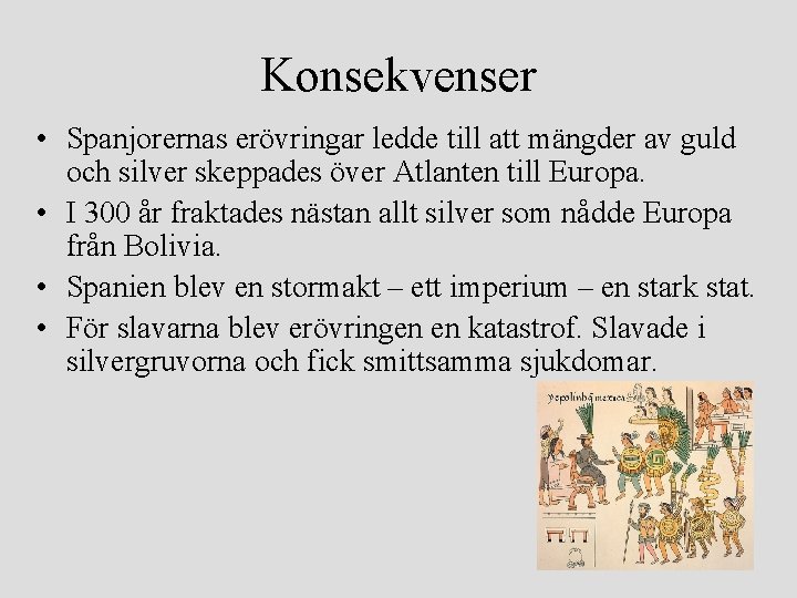 Konsekvenser • Spanjorernas erövringar ledde till att mängder av guld och silver skeppades över