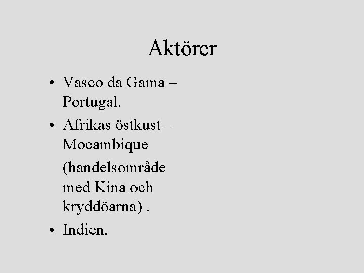 Aktörer • Vasco da Gama – Portugal. • Afrikas östkust – Mocambique (handelsområde med