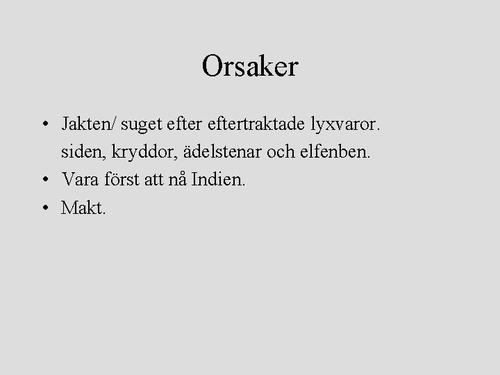 Orsaker • Jakten/ suget eftertraktade lyxvaror. siden, kryddor, ädelstenar och elfenben. • Vara först