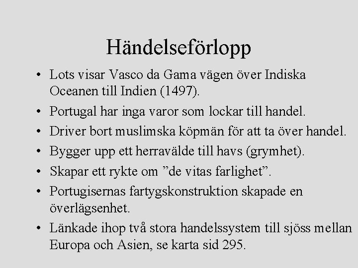 Händelseförlopp • Lots visar Vasco da Gama vägen över Indiska Oceanen till Indien (1497).