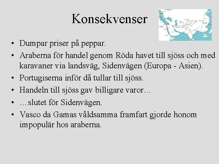 Konsekvenser • Dumpar priser på peppar. • Araberna för handel genom Röda havet till