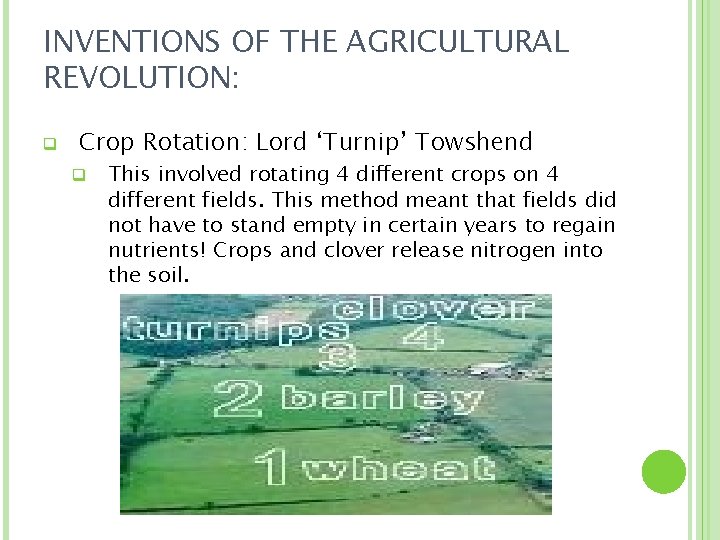INVENTIONS OF THE AGRICULTURAL REVOLUTION: q Crop Rotation: Lord ‘Turnip’ Towshend q This involved