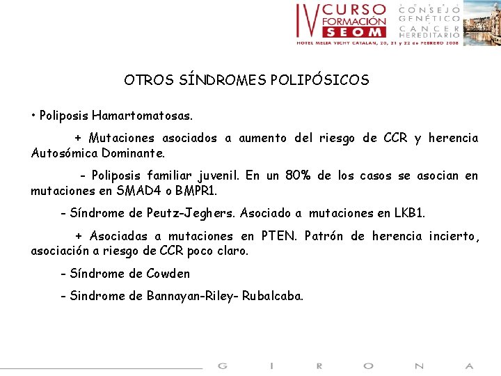 OTROS SÍNDROMES POLIPÓSICOS • Poliposis Hamartomatosas. + Mutaciones asociados a aumento del riesgo de