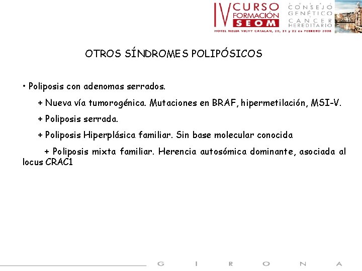 OTROS SÍNDROMES POLIPÓSICOS • Poliposis con adenomas serrados. + Nueva vía tumorogénica. Mutaciones en