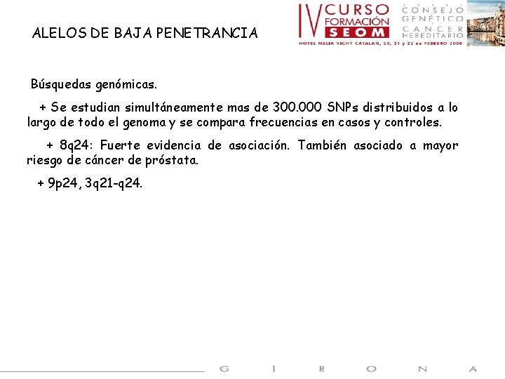 ALELOS DE BAJA PENETRANCIA Búsquedas genómicas. + Se estudian simultáneamente mas de 300. 000