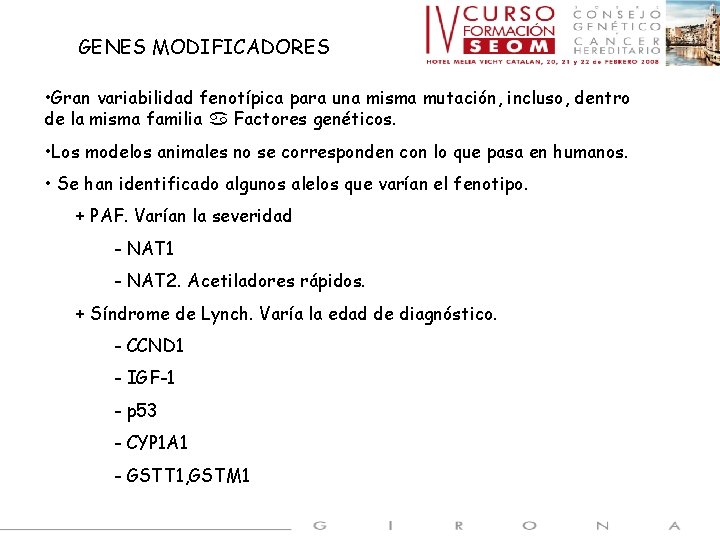 GENES MODIFICADORES • Gran variabilidad fenotípica para una misma mutación, incluso, dentro de la