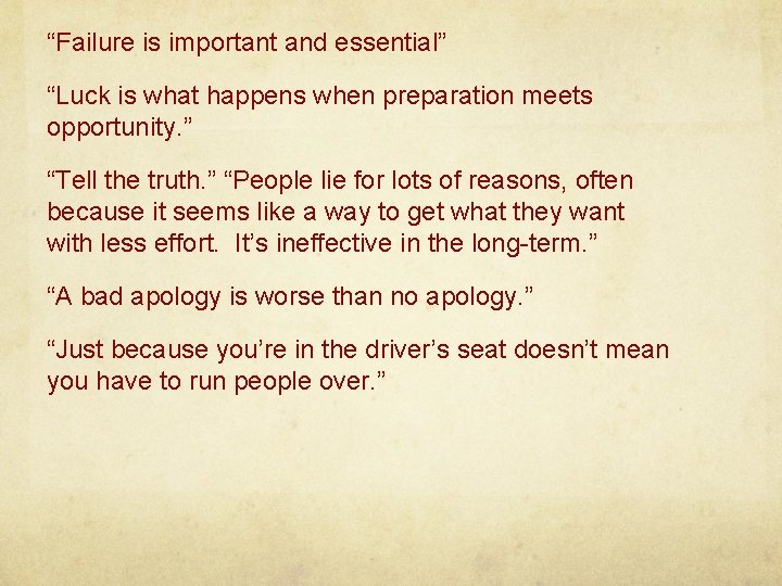 “Failure is important and essential” “Luck is what happens when preparation meets opportunity. ”