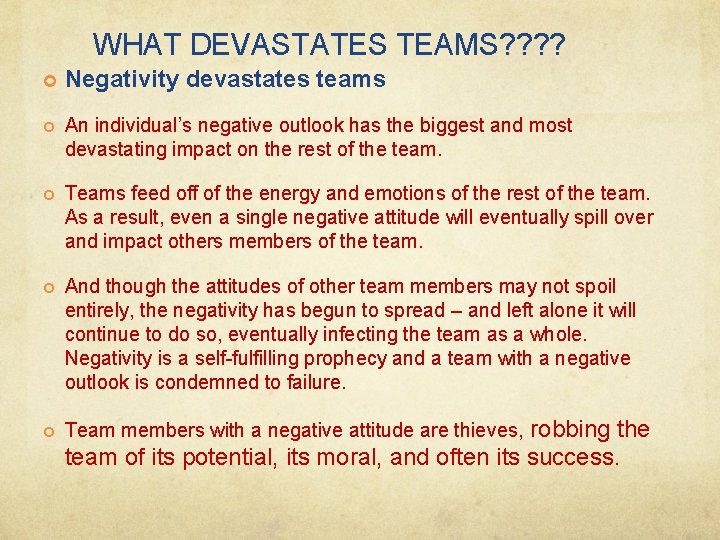 WHAT DEVASTATES TEAMS? ? Negativity devastates teams An individual’s negative outlook has the biggest