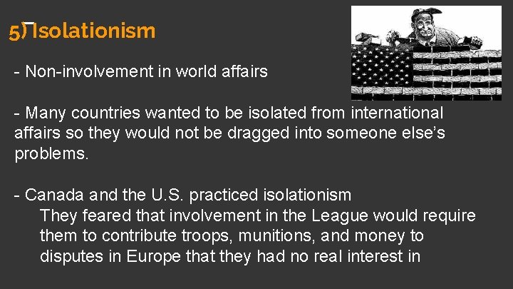 5) Isolationism - Non-involvement in world affairs - Many countries wanted to be isolated