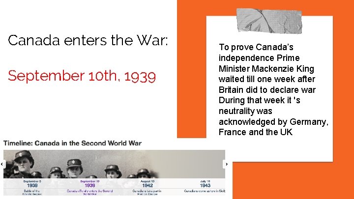 Canada enters the War: September 10 th, 1939 To prove Canada’s independence Prime Minister