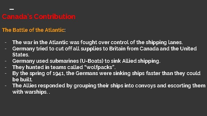Canada’s Contribution The Battle of the Atlantic: - The war in the Atlantic was