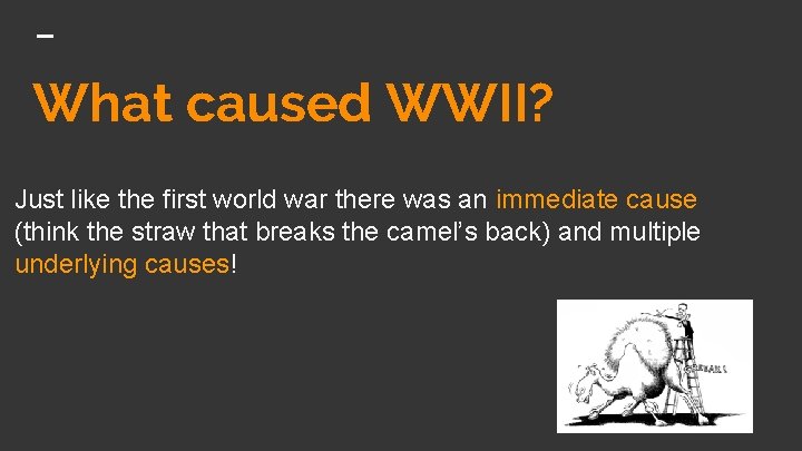 What caused WWII? Just like the first world war there was an immediate cause
