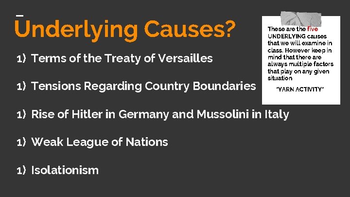 Underlying Causes? 1) Terms of the Treaty of Versailles 1) Tensions Regarding Country Boundaries