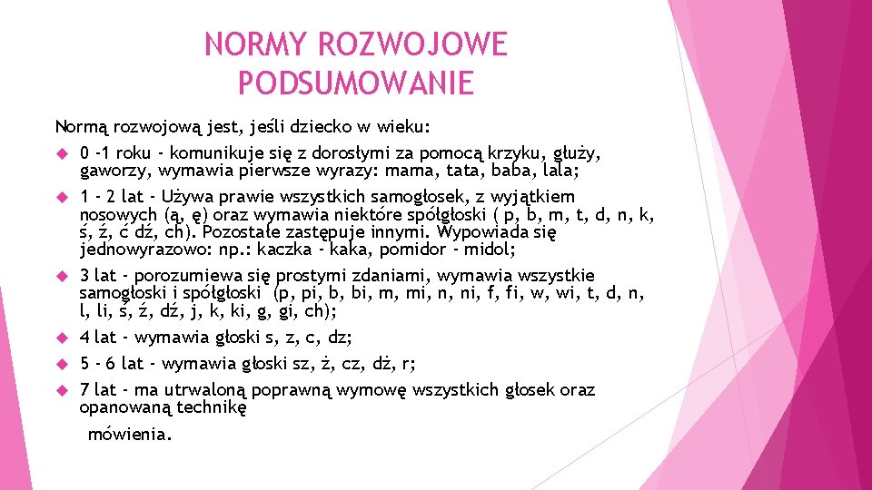 NORMY ROZWOJOWE PODSUMOWANIE Normą rozwojową jest, jeśli dziecko w wieku: 0 -1 roku -