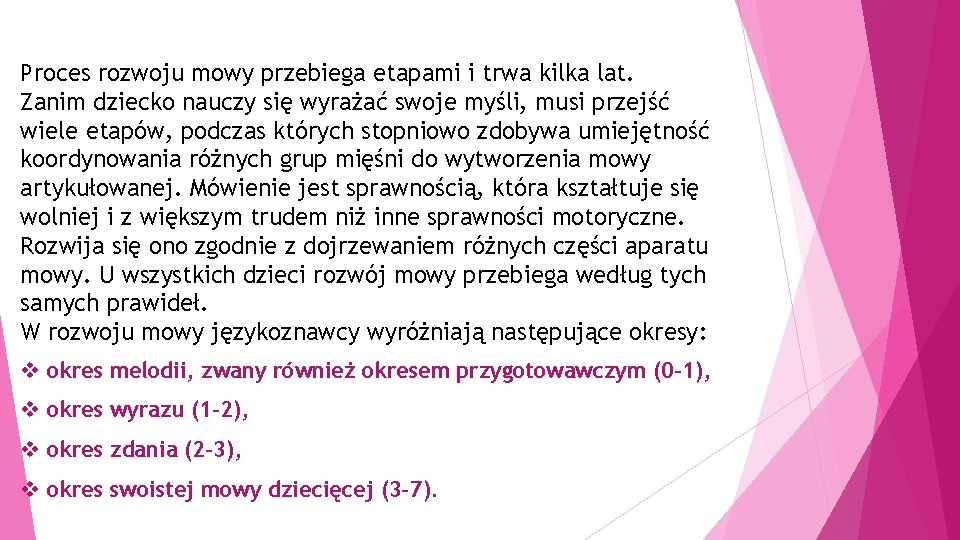 Proces rozwoju mowy przebiega etapami i trwa kilka lat. Zanim dziecko nauczy się wyrażać