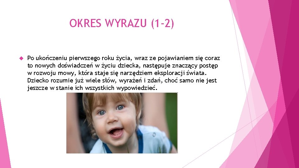 OKRES WYRAZU (1 -2) Po ukończeniu pierwszego roku życia, wraz ze pojawianiem się coraz