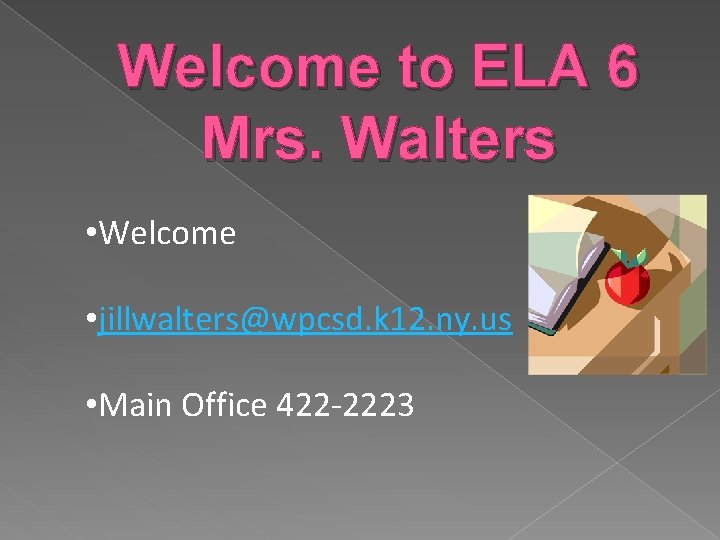 Welcome to ELA 6 Mrs. Walters • Welcome • jillwalters@wpcsd. k 12. ny. us