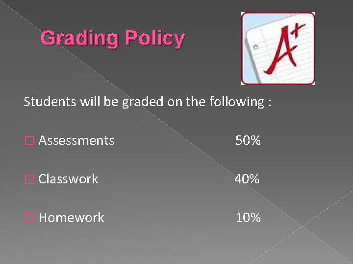 Grading Policy Students will be graded on the following : � Assessments 50% �