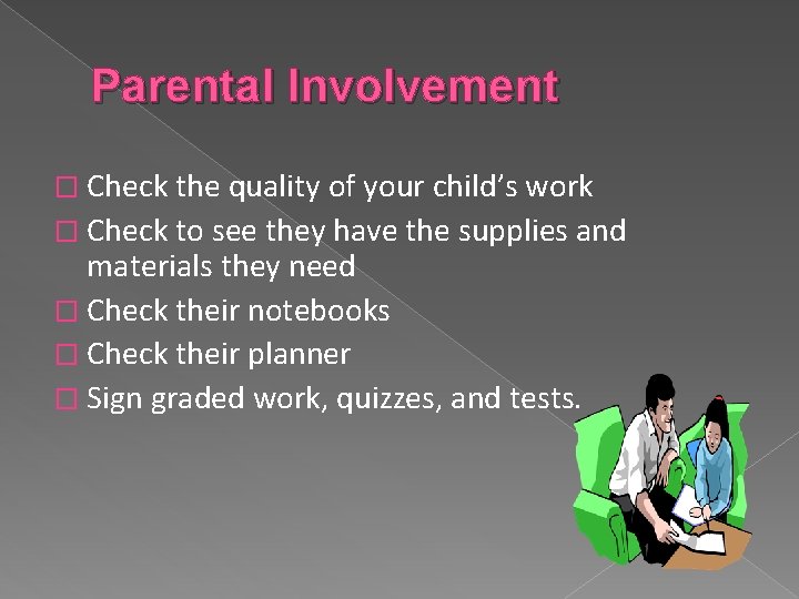 Parental Involvement � Check the quality of your child’s work � Check to see