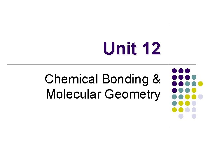 Unit 12 Chemical Bonding & Molecular Geometry 