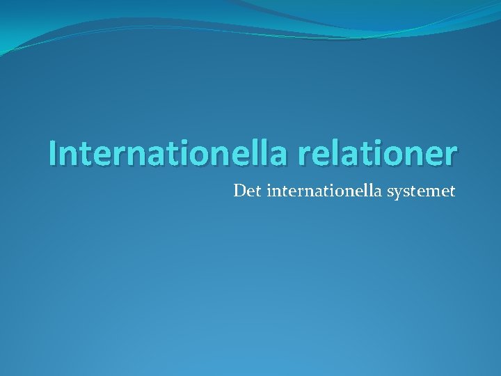 Internationella relationer Det internationella systemet 