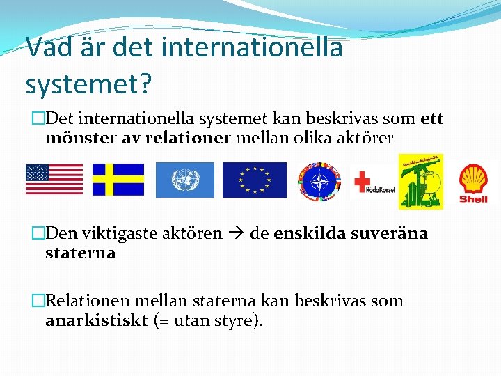 Vad är det internationella systemet? �Det internationella systemet kan beskrivas som ett mönster av