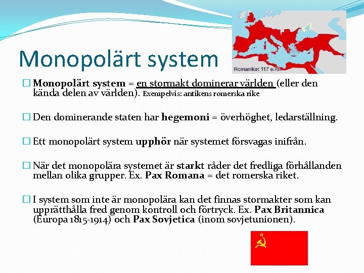 Monopolärt system � Monopolärt system = en stormakt dominerar världen (eller den kända delen