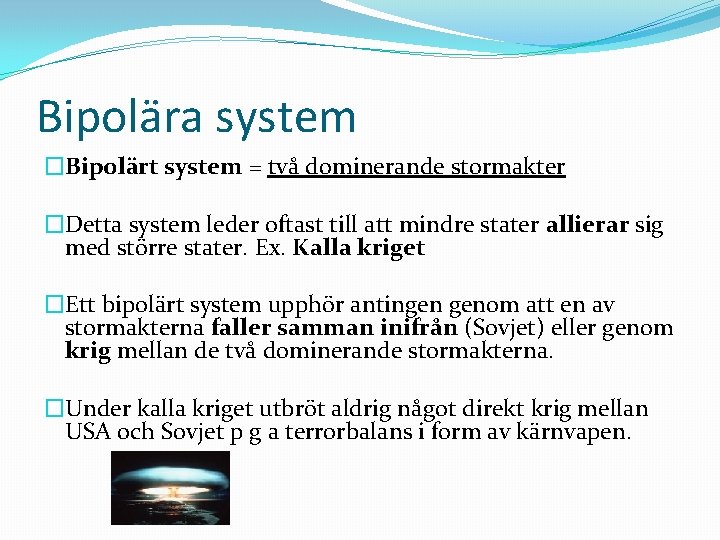 Bipolära system �Bipolärt system = två dominerande stormakter �Detta system leder oftast till att