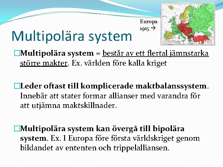 Multipolära system Europa 1915 �Multipolära system = består av ett flertal jämnstarka större makter.