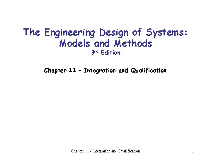 The Engineering Design of Systems: Models and Methods 3 rd Edition Chapter 11 –