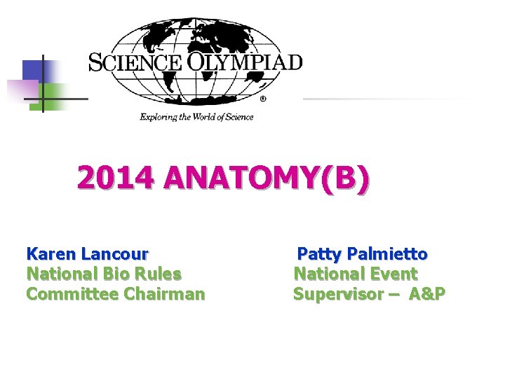 2014 ANATOMY(B) Karen Lancour National Bio Rules Committee Chairman Patty Palmietto National Event Supervisor