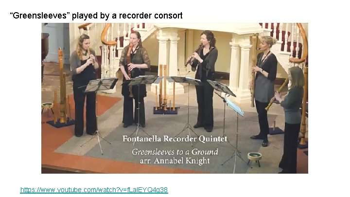 “Greensleeves” played by a recorder consort https: //www. youtube. com/watch? v=f. Lal. EYQ 4