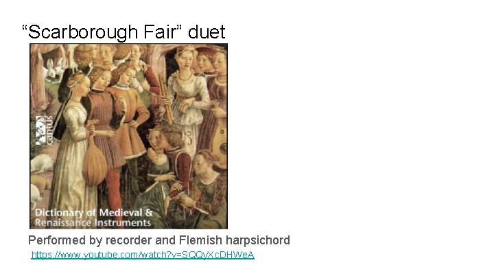 “Scarborough Fair” duet Performed by recorder and Flemish harpsichord https: //www. youtube. com/watch? v=SQQy.