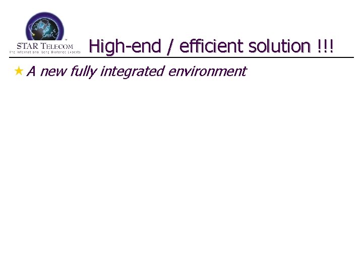 High-end / efficient solution !!! « A new fully integrated environment 