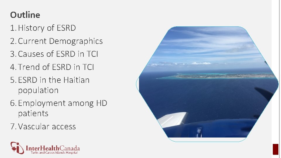 Outline 1. History of ESRD 2. Current Demographics 3. Causes of ESRD in TCI