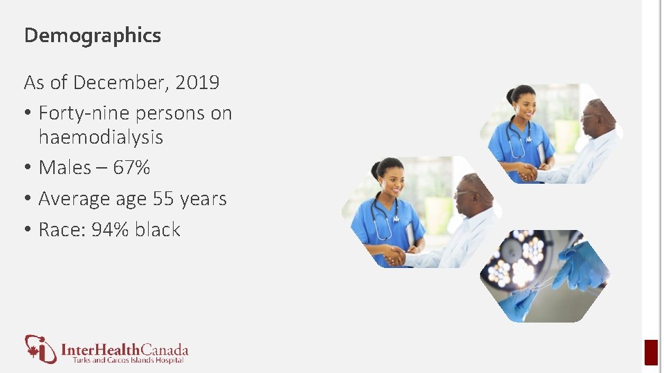 Demographics As of December, 2019 • Forty-nine persons on haemodialysis • Males – 67%